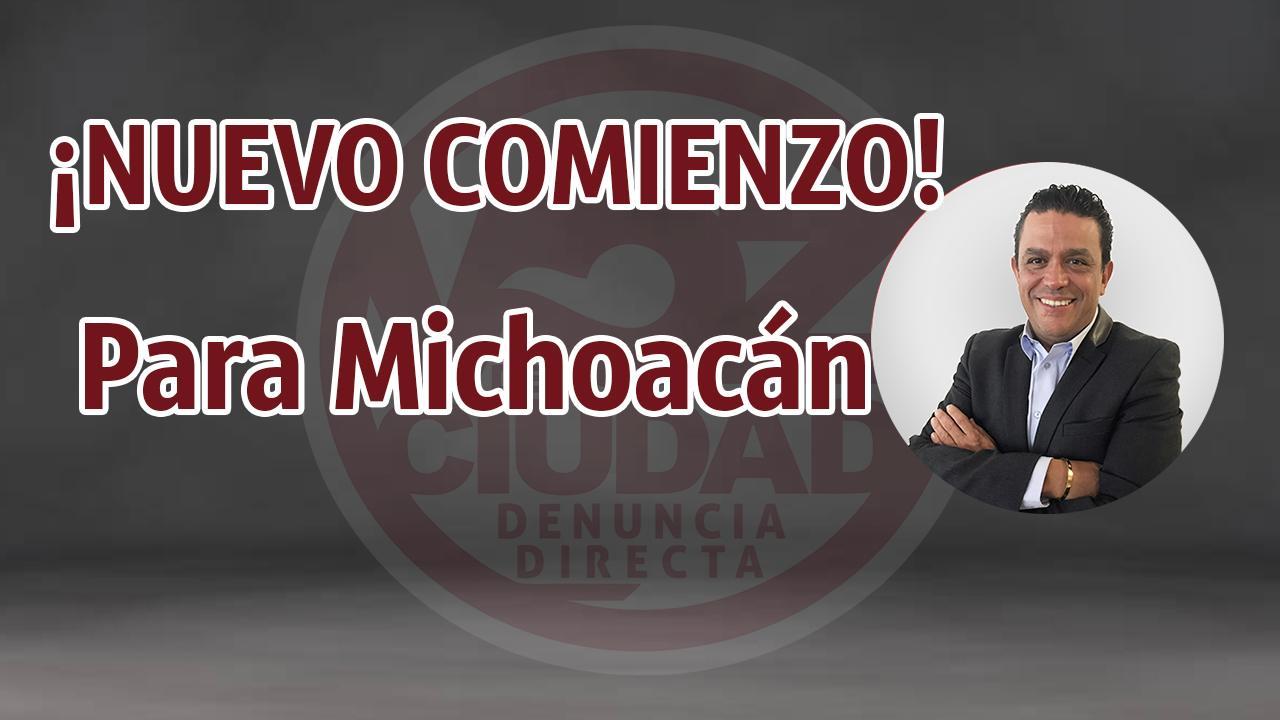 UN NUEVO COMIENZO para Michoacán