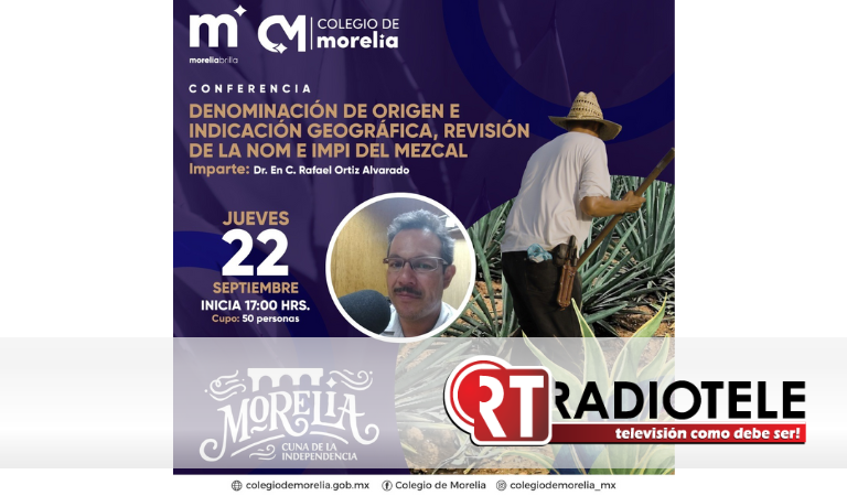 Colegio de Morelia invita a Conferencia “Mezcal: Características, Normatividades y algo más…”