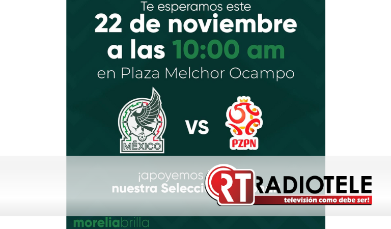 Gobierno Municipal transmitirá partidos de la Selección Mexicana en la Plaza Melchor Ocampo