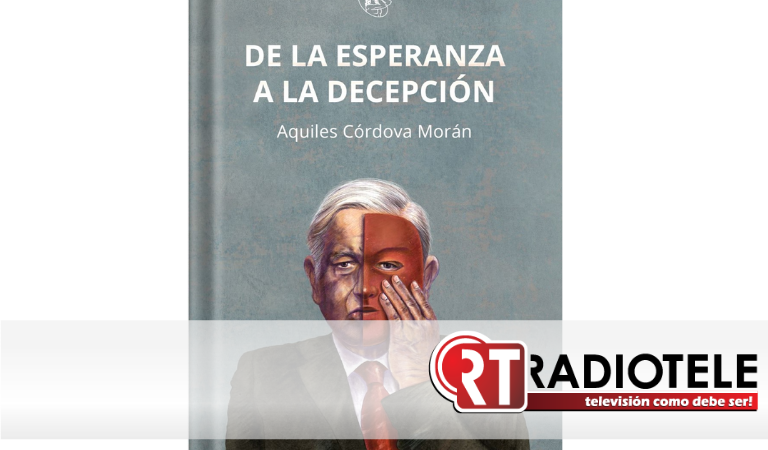 “De la esperanza a la decepción”, nuevo libro de Aquiles Córdova, presentado por Editorial Esténtor