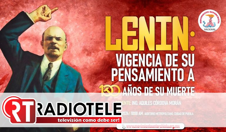 Vigentes los ideales de Lenin para la humanidad y Antorcha los recordará en conferencia